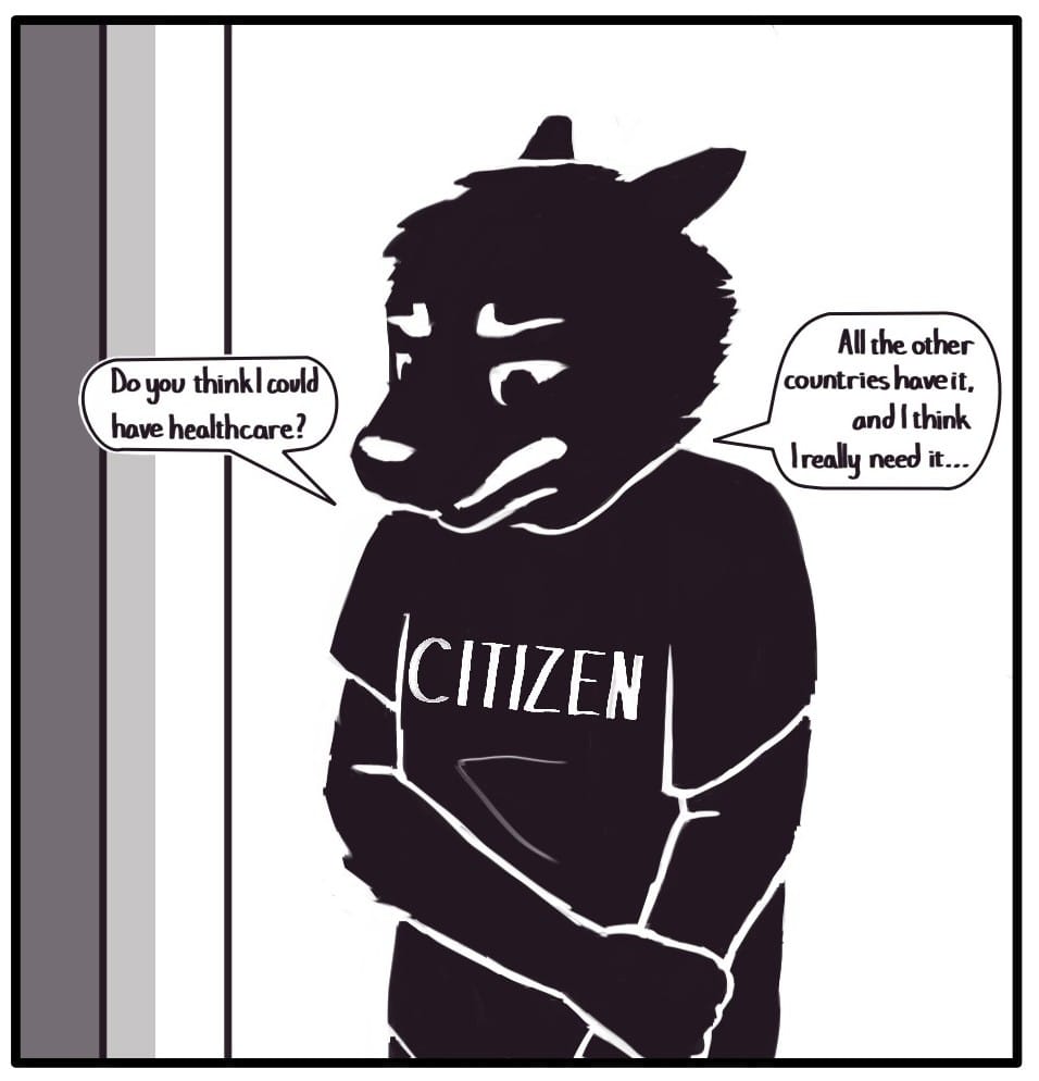 Panel 5:  Foxwolf continues, looking down and holding themselves nervously: “Do you think I could have healthcare?” “All the other countries have it, and I think I really need it…”