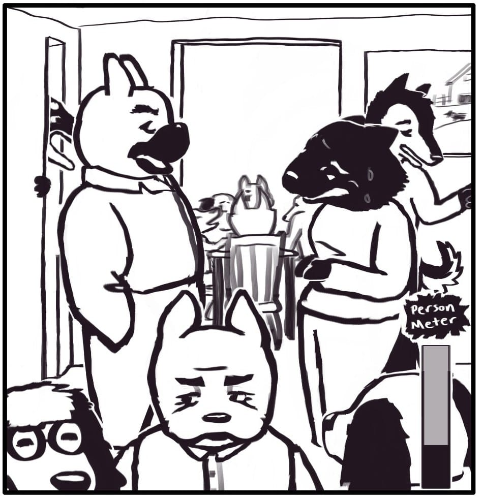 Panel 3: Dinner is over and the party is mingling throughout the house. In the busy hallway, Foxwolf is caught in an awkward conversation with a man she barely knows. Sweat pours past her glazed eyes and pained grimace. The man is determined to state his opinions. The Person Meter is at twenty-five percent.