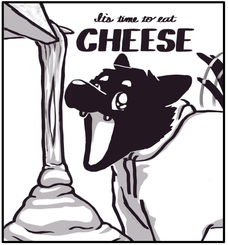 Panel 2: Foxwolf stands wagging her tail on all fours with her mouth wide open in front of a gooey pile of melted cheese being scraped off the block. She has ridiculous cheese-drunk goober eyes pointing the wrong directions. Over her head it says “It’s time to eat CHEESE”.